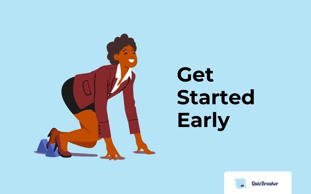 Get Started Early